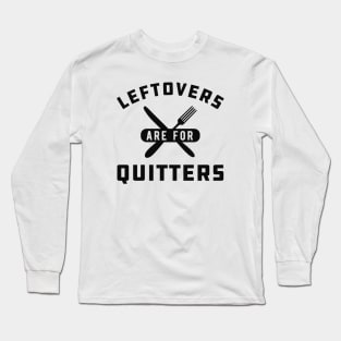 Thanksgiving - Leftovers are for quitters Long Sleeve T-Shirt